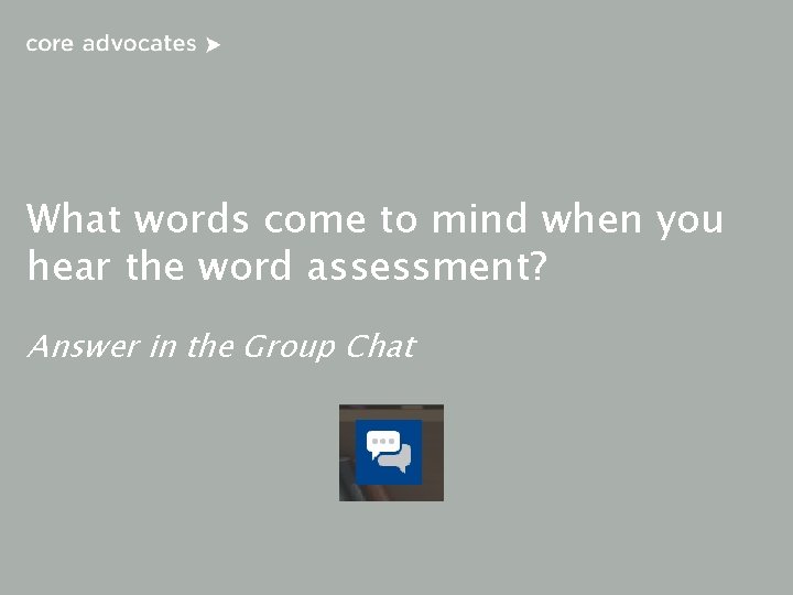 What words come to mind when you hear the word assessment? Answer in the