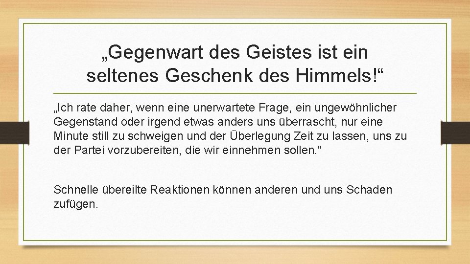 „Gegenwart des Geistes ist ein seltenes Geschenk des Himmels!“ „Ich rate daher, wenn eine