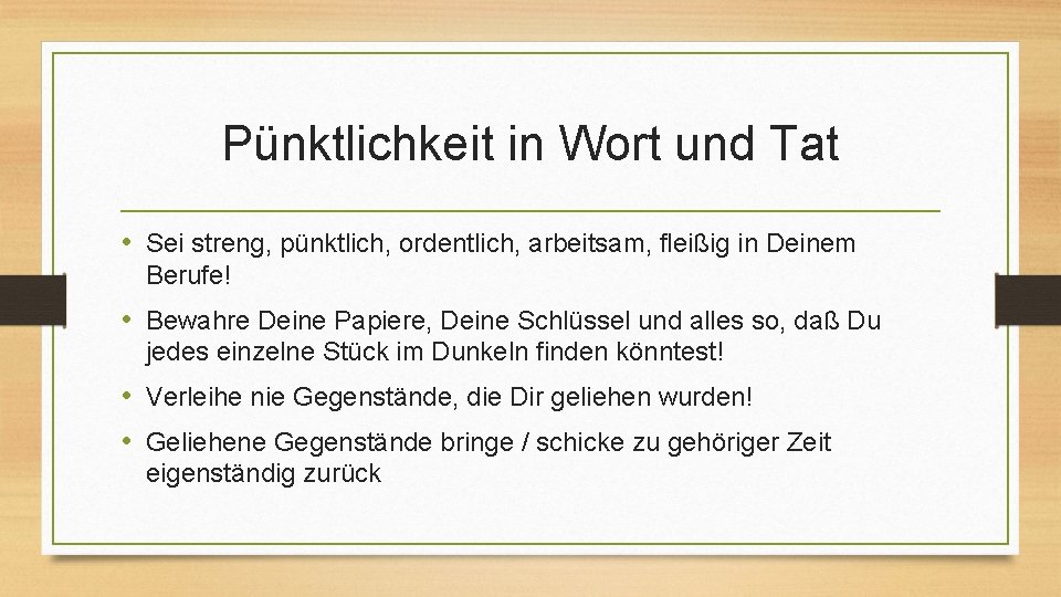 Pünktlichkeit in Wort und Tat • Sei streng, pünktlich, ordentlich, arbeitsam, fleißig in Deinem