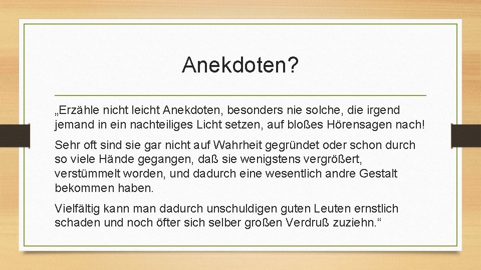 Anekdoten? „Erzähle nicht leicht Anekdoten, besonders nie solche, die irgend jemand in ein nachteiliges