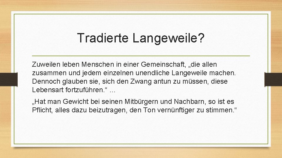 Tradierte Langeweile? Zuweilen leben Menschen in einer Gemeinschaft, „die allen zusammen und jedem einzelnen