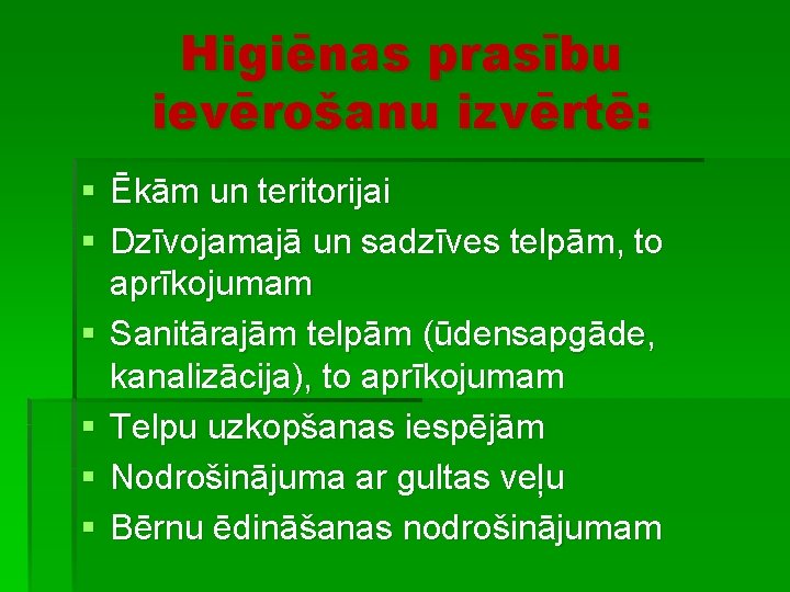 Higiēnas prasību ievērošanu izvērtē: § Ēkām un teritorijai § Dzīvojamajā un sadzīves telpām, to