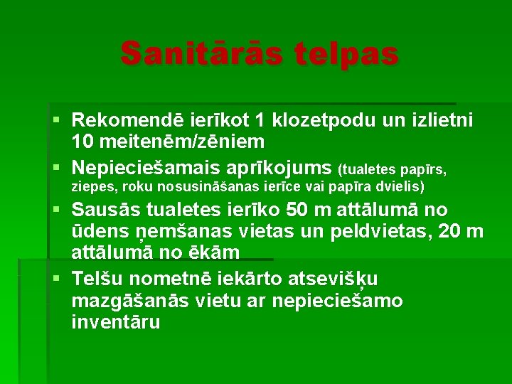 Sanitārās telpas § Rekomendē ierīkot 1 klozetpodu un izlietni 10 meitenēm/zēniem § Nepieciešamais aprīkojums