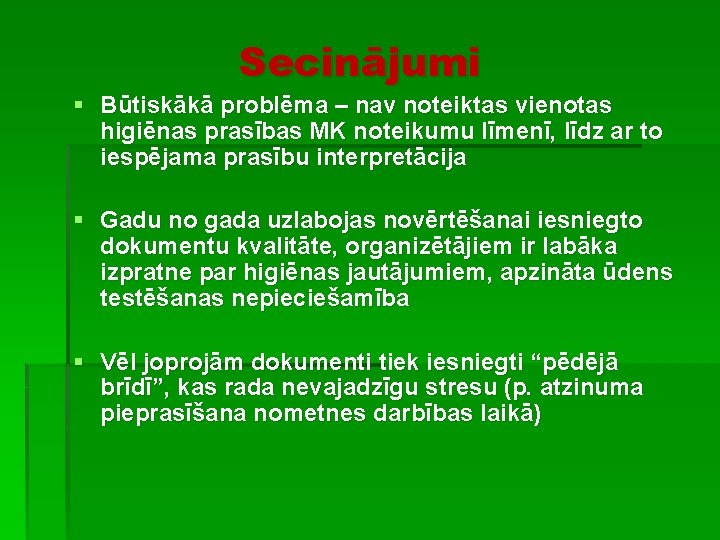 Secinājumi § Būtiskākā problēma – nav noteiktas vienotas higiēnas prasības MK noteikumu līmenī, līdz