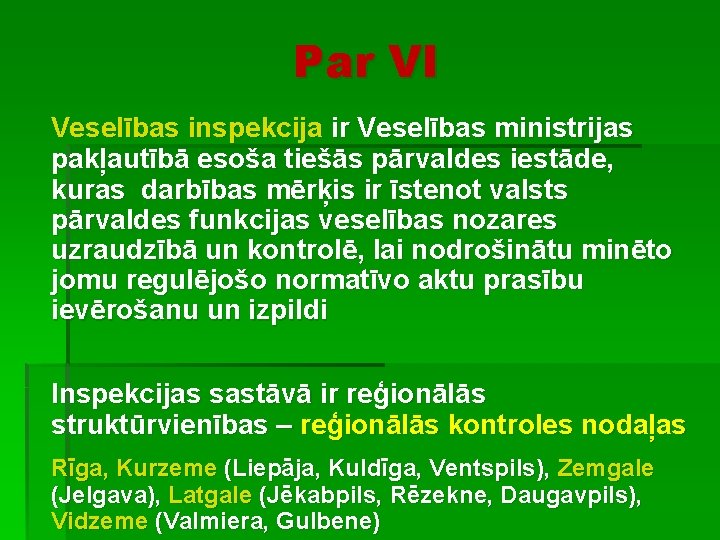 Par VI Veselības inspekcija ir Veselības ministrijas pakļautībā esoša tiešās pārvaldes iestāde, kuras darbības