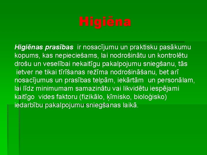 Higiēnas prasības ir nosacījumu un praktisku pasākumu kopums, kas nepieciešams, lai nodrošinātu un kontrolētu