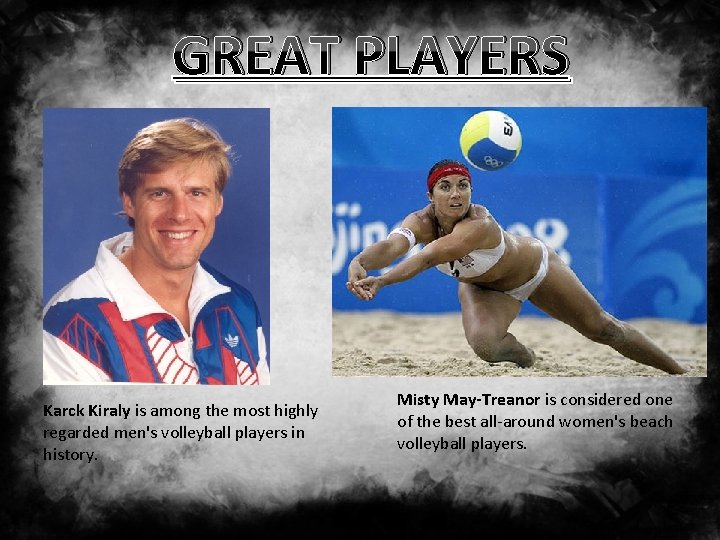 GREAT PLAYERS Karck Kiraly is among the most highly regarded men's volleyball players in