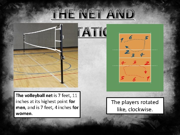 THE NET AND ROTATIONS The volleyball net is 7 feet, 11 inches at its