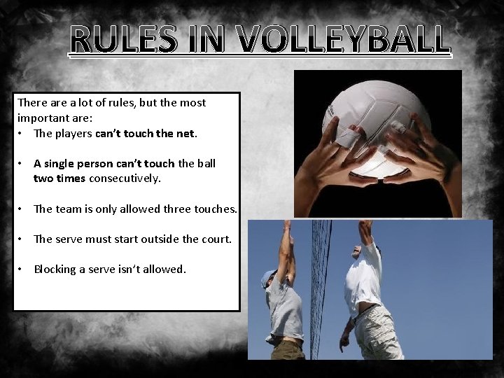 RULES IN VOLLEYBALL There a lot of rules, but the most important are: •