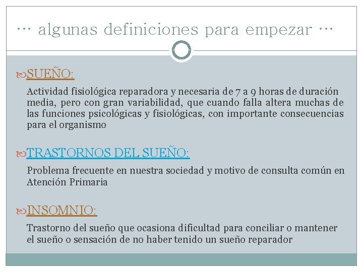 … algunas definiciones para empezar … SUEÑO: Actividad fisiológica reparadora y necesaria de 7