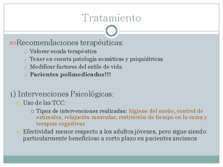 Tratamiento Recomendaciones terapéuticas: Valorar escala terapéutica Tener en cuenta patología somáticas y psiquiátricas Modificar