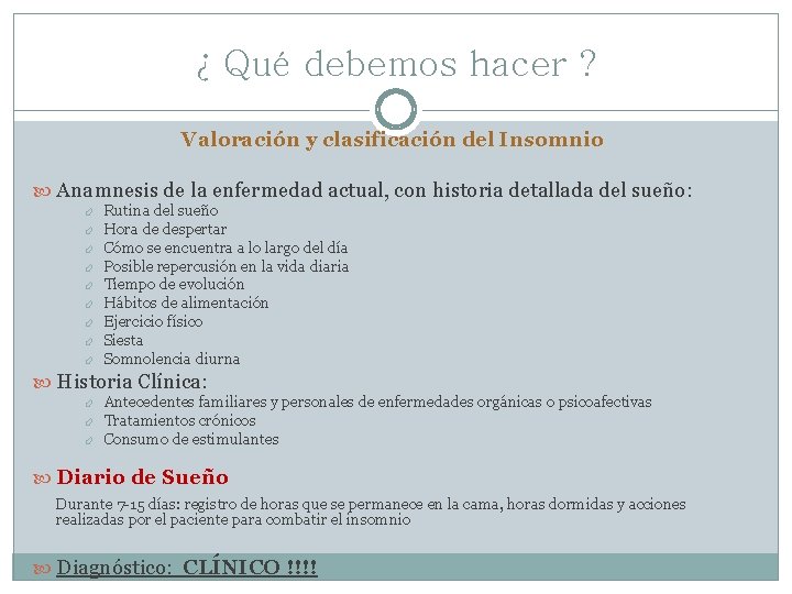 ¿ Qué debemos hacer ? Valoración y clasificación del Insomnio Anamnesis de la enfermedad