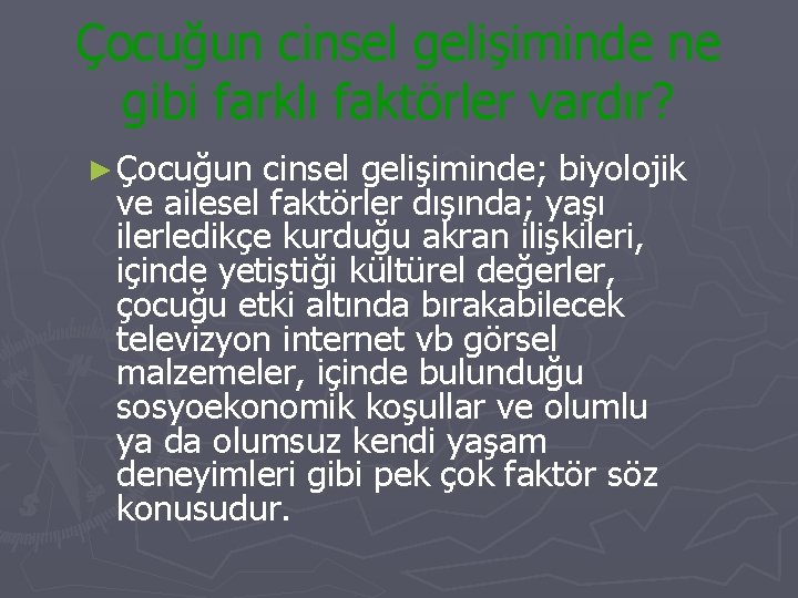 Çocuğun cinsel gelişiminde ne gibi farklı faktörler vardır? ► Çocuğun cinsel gelişiminde; biyolojik ve