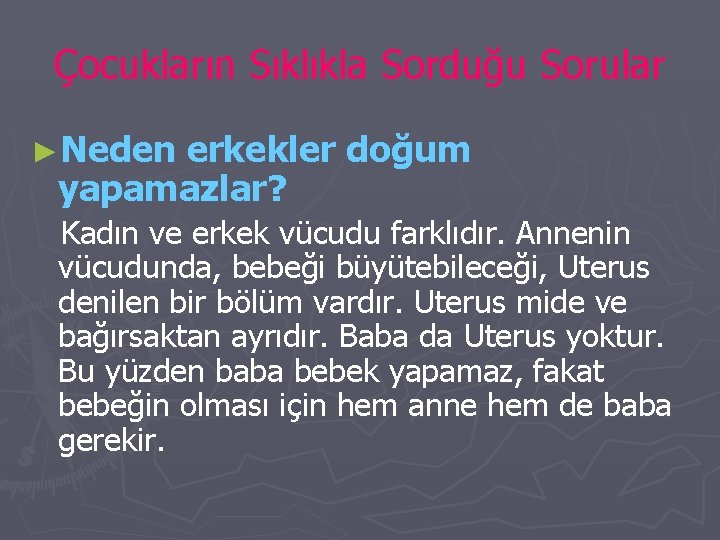 Çocukların Sıklıkla Sorduğu Sorular ►Neden erkekler doğum yapamazlar? Kadın ve erkek vücudu farklıdır. Annenin