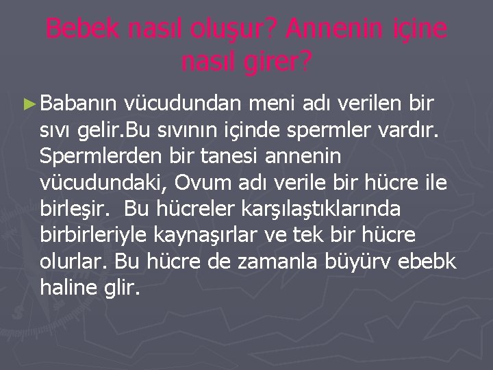 Bebek nasıl oluşur? Annenin içine nasıl girer? ► Babanın vücudundan meni adı verilen bir