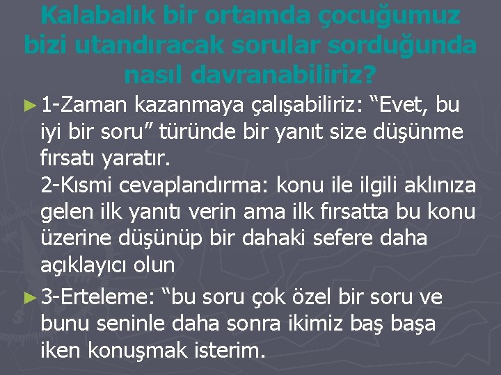 Kalabalık bir ortamda çocuğumuz bizi utandıracak sorular sorduğunda nasıl davranabiliriz? ► 1 -Zaman kazanmaya