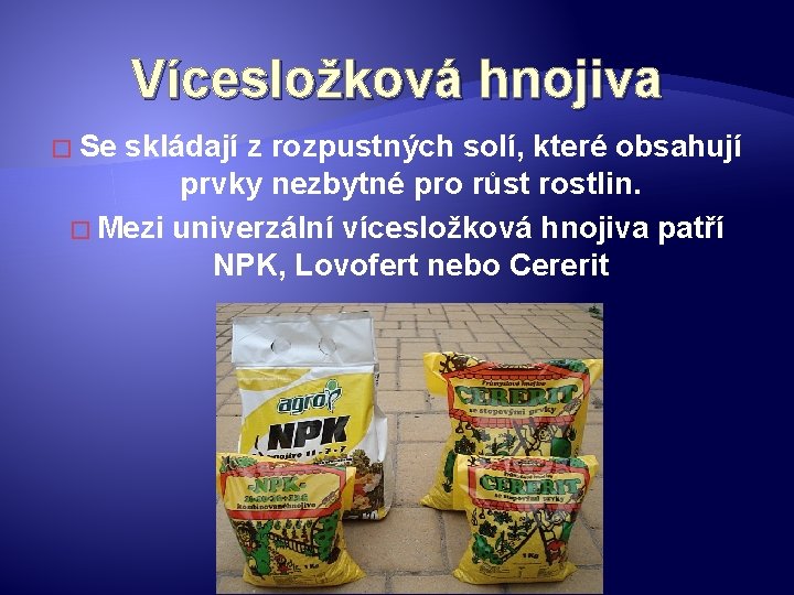 Vícesložková hnojiva � Se skládají z rozpustných solí, které obsahují prvky nezbytné pro růst