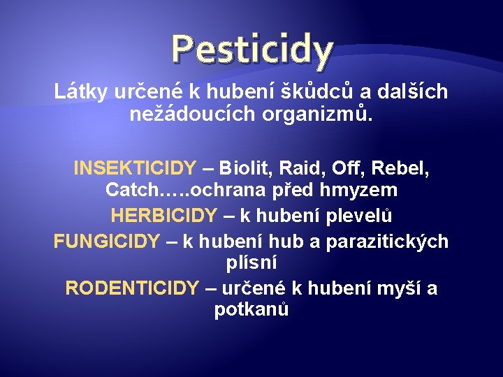 Pesticidy Látky určené k hubení škůdců a dalších nežádoucích organizmů. INSEKTICIDY – Biolit, Raid,