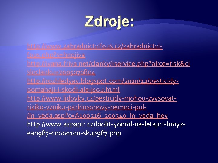 Zdroje: http: //www. zahradnictvifous. cz/zahradnictvifous. php? s=hnojiva http: //ivana. friva. net/clanky/rservice. php? akce=tisk&ci sloclanku=2005070804