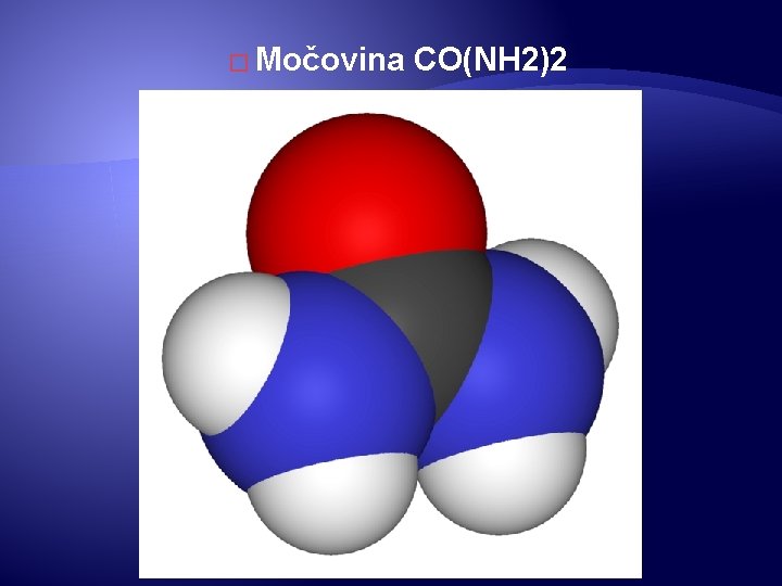 � Močovina CO(NH 2)2 