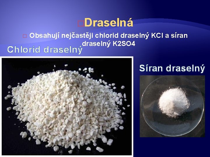 �Draselná � Obsahují nejčastěji chlorid draselný KCI a síran draselný K 2 SO 4