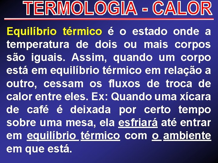 Equilíbrio térmico é o estado onde a temperatura de dois ou mais corpos são