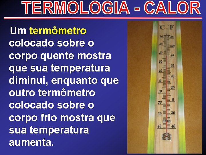  Um termômetro colocado sobre o corpo quente mostra que sua temperatura diminui, enquanto