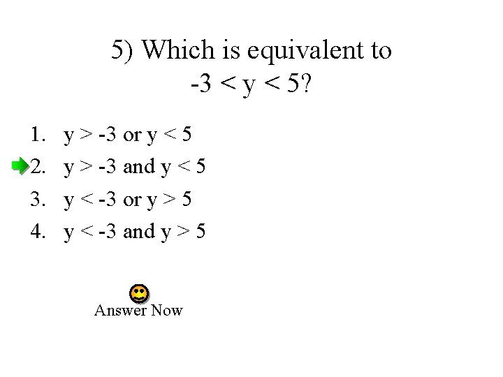 5) Which is equivalent to -3 < y < 5? 1. 2. 3. 4.