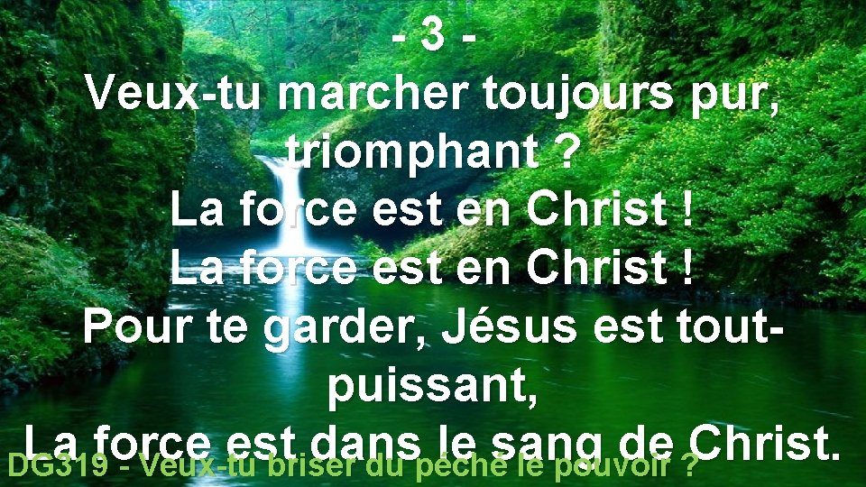 -3 Veux-tu marcher toujours pur, triomphant ? La force est en Christ ! Pour