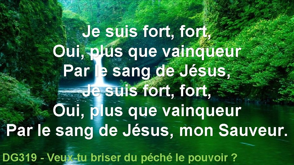 Je suis fort, Oui, plus que vainqueur Par le sang de Jésus, mon Sauveur.