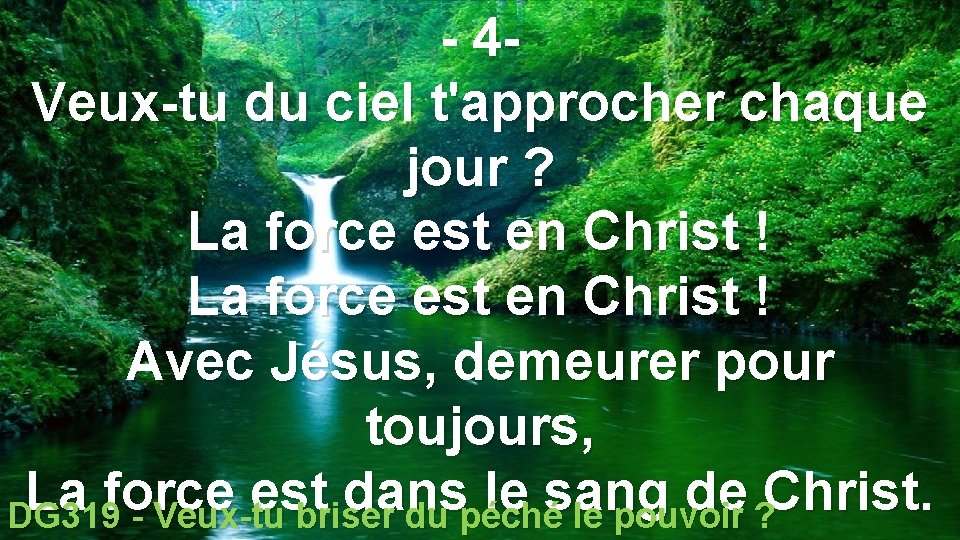 - 4 Veux-tu du ciel t'approcher chaque jour ? La force est en Christ