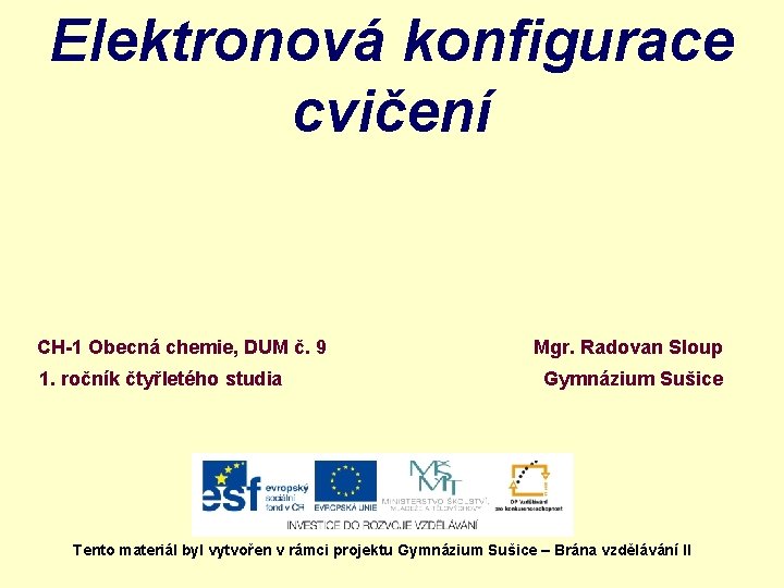 Elektronová konfigurace cvičení CH-1 Obecná chemie, DUM č. 9 1. ročník čtyřletého studia Mgr.