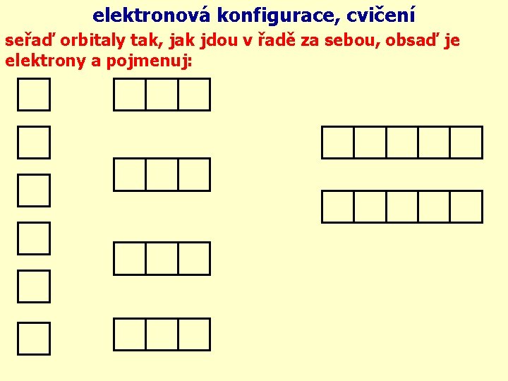 elektronová konfigurace, cvičení seřaď orbitaly tak, jak jdou v řadě za sebou, obsaď je