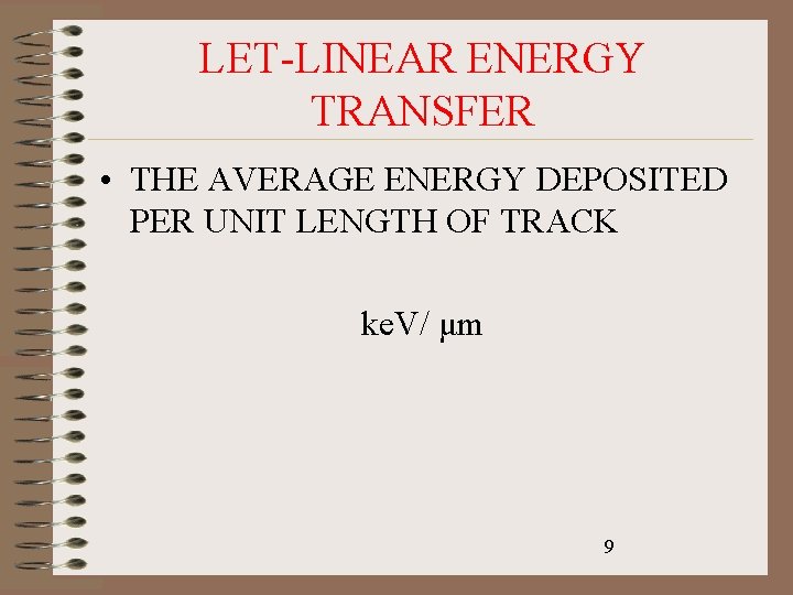 LET-LINEAR ENERGY TRANSFER • THE AVERAGE ENERGY DEPOSITED PER UNIT LENGTH OF TRACK ke.