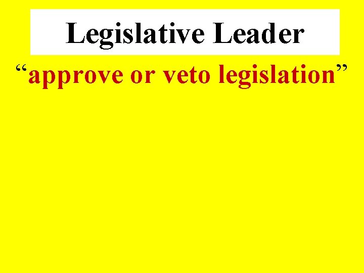 Legislative Leader “approve or veto legislation” 