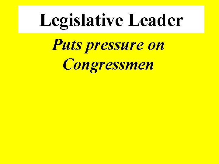 Legislative Leader Puts pressure on Congressmen 