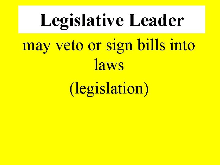 Legislative Leader may veto or sign bills into laws (legislation) 