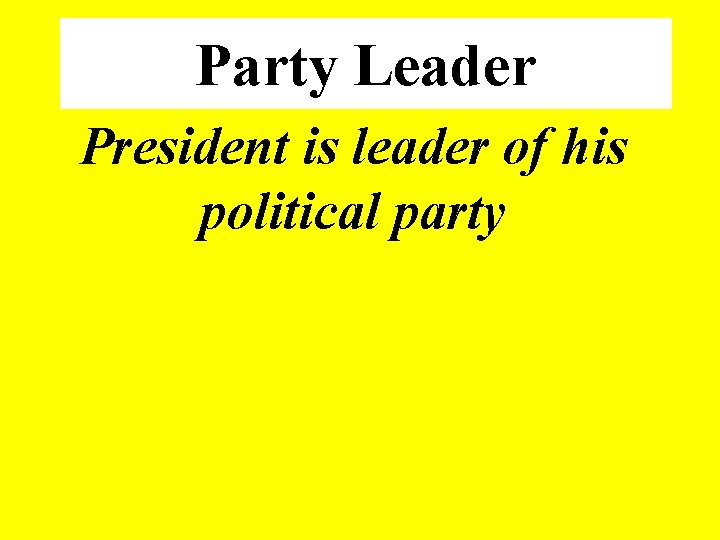Party Leader President is leader of his political party 