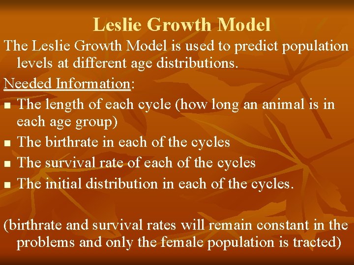 Leslie Growth Model The Leslie Growth Model is used to predict population levels at