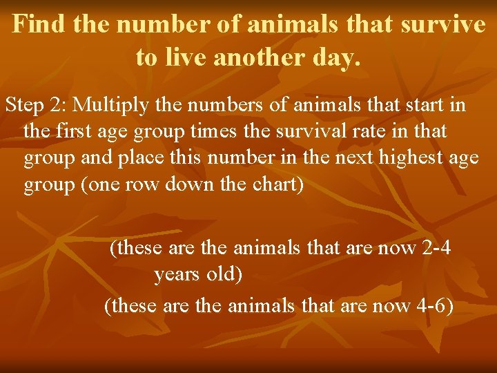 Find the number of animals that survive to live another day. Step 2: Multiply