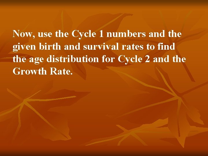 Now, use the Cycle 1 numbers and the given birth and survival rates to