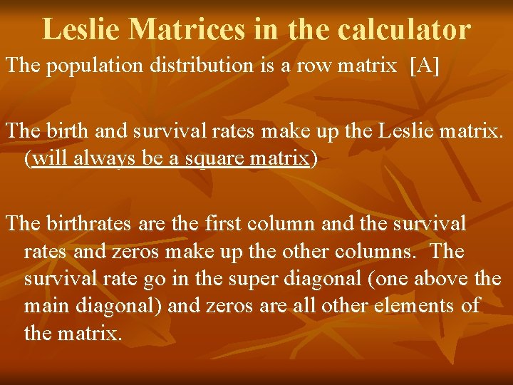 Leslie Matrices in the calculator The population distribution is a row matrix [A] The