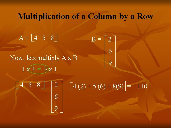 Multiplication of a Column by a Row A= 4 5 8 B= Now, lets