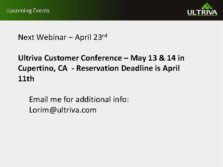 Upcoming Events Next Webinar – April 23 rd Ultriva Customer Conference – May 13