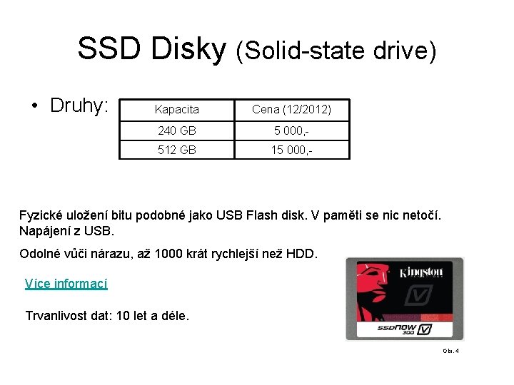 SSD Disky (Solid-state drive) • Druhy: Kapacita Cena (12/2012) 240 GB 5 000, -