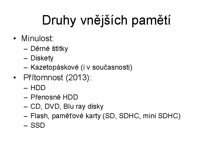 Druhy vnějších pamětí • Minulost: – Děrné štítky – Diskety – Kazetopáskové (i v