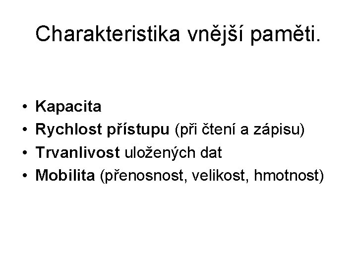 Charakteristika vnější paměti. • • Kapacita Rychlost přístupu (při čtení a zápisu) Trvanlivost uložených