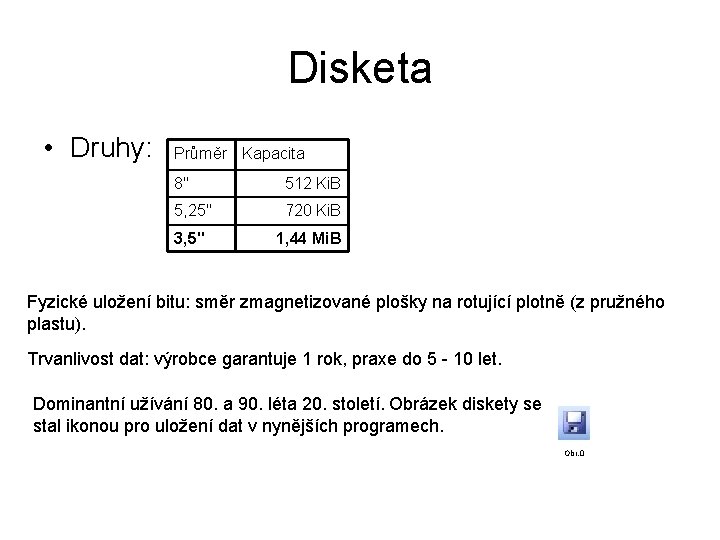 Disketa • Druhy: Průměr Kapacita 8" 512 Ki. B 5, 25" 720 Ki. B