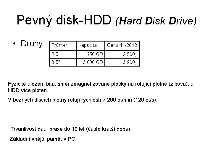 Pevný disk-HDD (Hard Disk Drive) • Druhy: Průměr Kapacita Cena 11/2012 2, 5 "