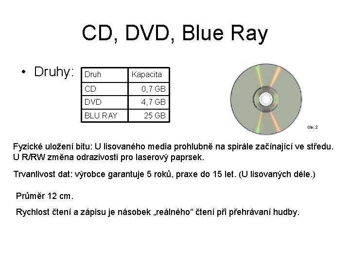 CD, DVD, Blue Ray • Druhy: Druh Kapacita CD 0, 7 GB DVD 4,